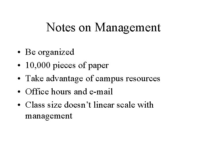 Notes on Management • • • Be organized 10, 000 pieces of paper Take