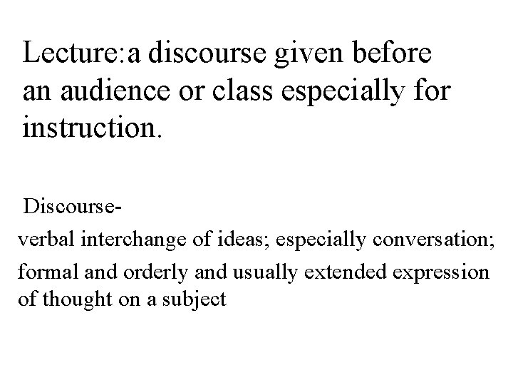 Lecture: a discourse given before an audience or class especially for instruction. Discourseverbal interchange