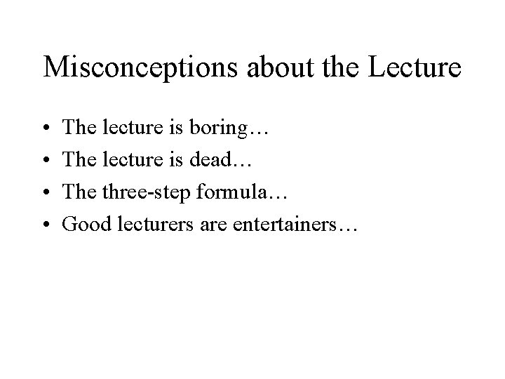 Misconceptions about the Lecture • • The lecture is boring… The lecture is dead…