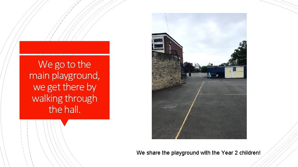 We go to the main playground, we get there by walking through the hall.