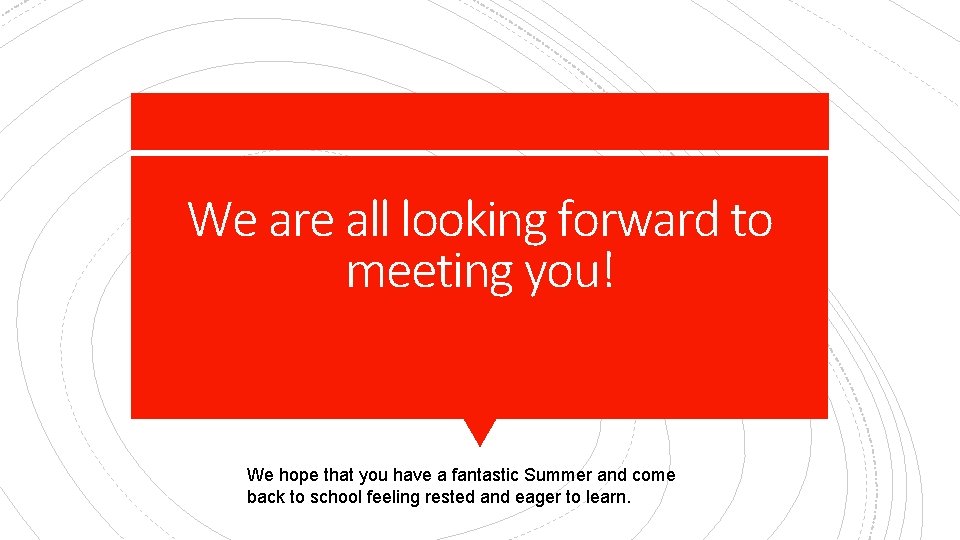 We are all looking forward to meeting you! We hope that you have a