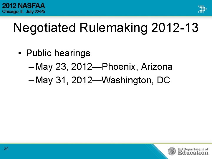 Negotiated Rulemaking 2012 -13 • Public hearings – May 23, 2012—Phoenix, Arizona – May