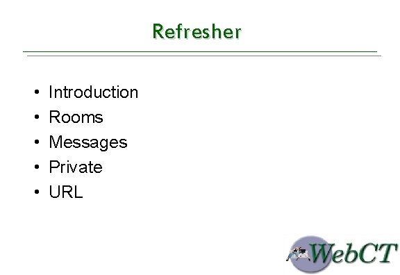 Refresher • • • Introduction Rooms Messages Private URL 