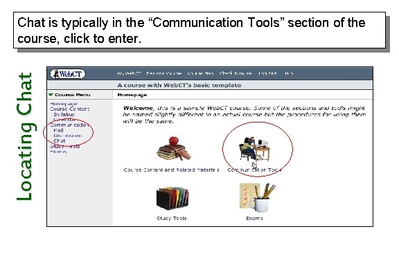 Locating Chat is typically in the “Communication Tools” section of the course, click to