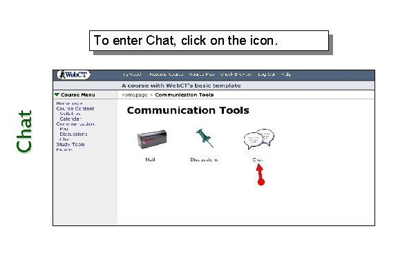 Chat To enter Chat, click on the icon. 