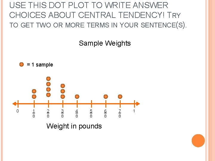 USE THIS DOT PLOT TO WRITE ANSWER CHOICES ABOUT CENTRAL TENDENCY! TRY TO GET