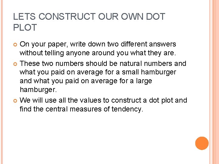 LETS CONSTRUCT OUR OWN DOT PLOT On your paper, write down two different answers