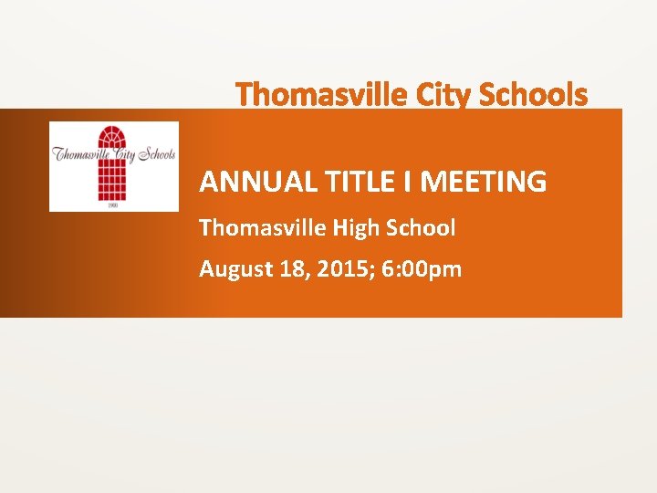 ANNUAL TITLE I MEETING Thomasville High School August 18, 2015; 6: 00 pm 