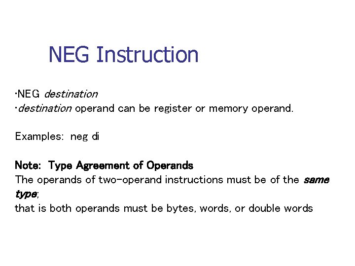 NEG Instruction • NEG destination • destination operand can be register or memory operand.