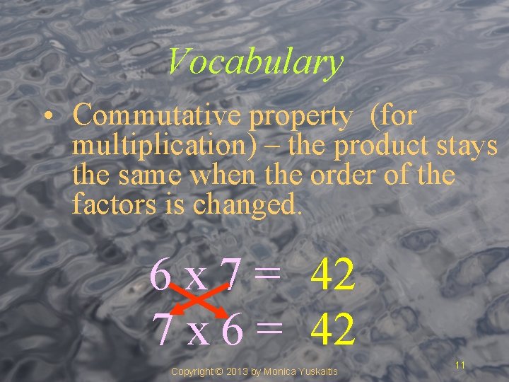 Vocabulary • Commutative property (for multiplication) – the product stays the same when the