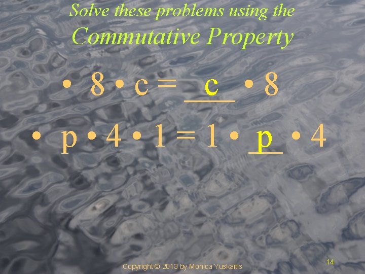 Solve these problems using the Commutative Property c • 8 • c = ___