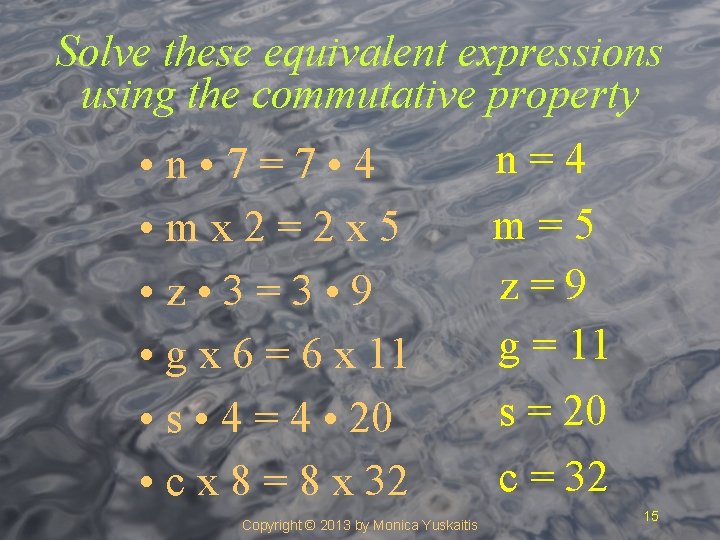 Solve these equivalent expressions using the commutative property n=4 • n • 7=7 •