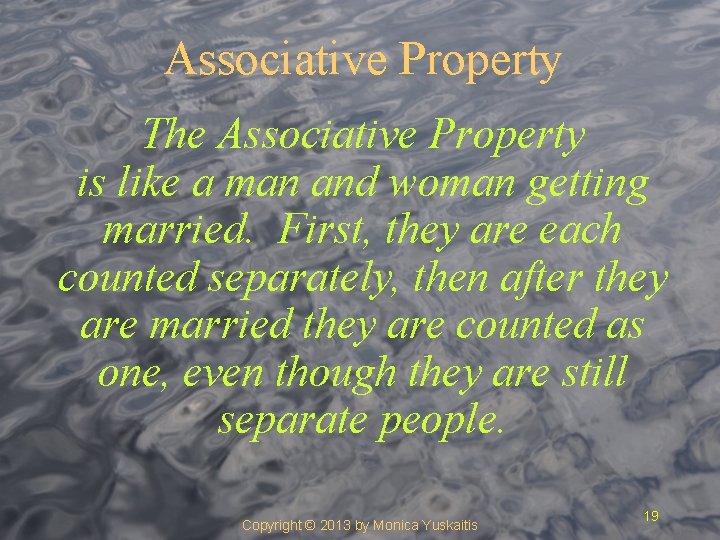 Associative Property The Associative Property is like a man and woman getting married. First,