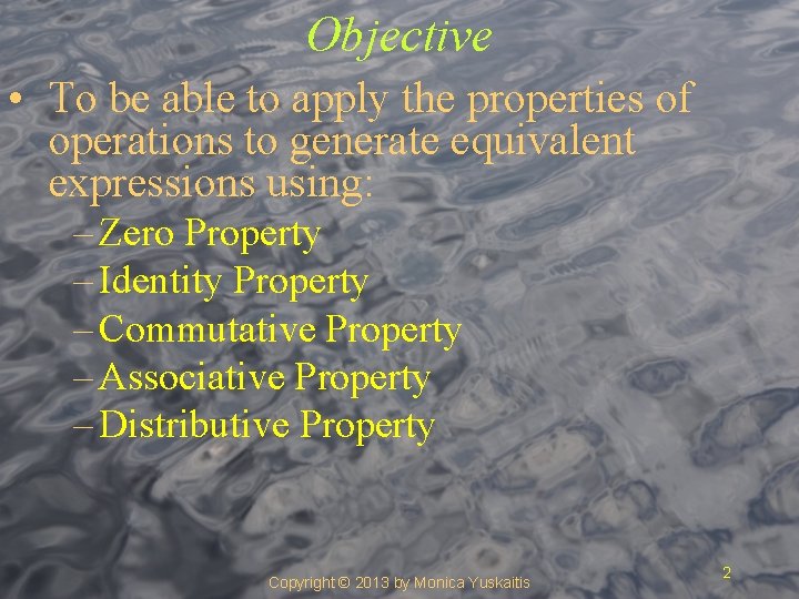 Objective • To be able to apply the properties of operations to generate equivalent