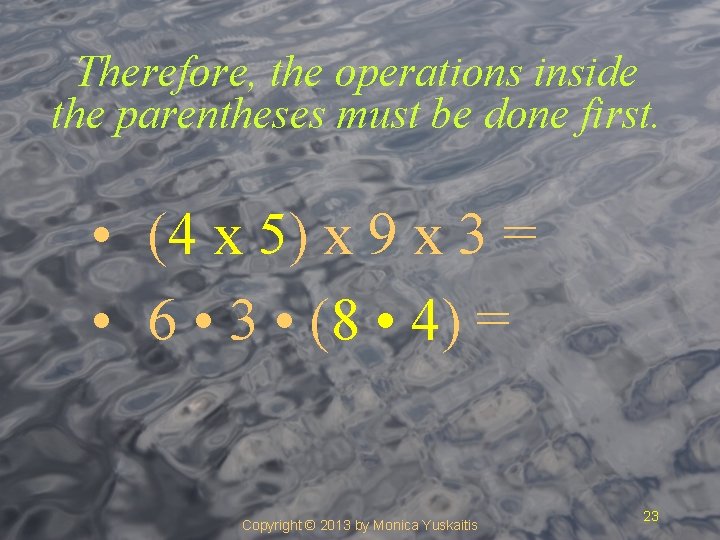 Therefore, the operations inside the parentheses must be done first. • (4 x 5)