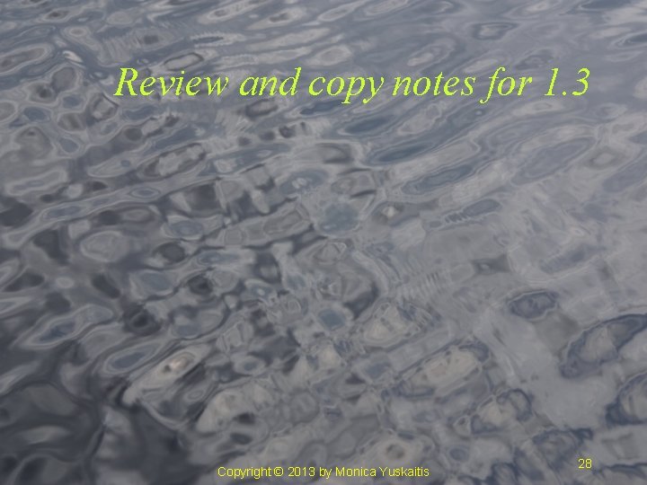Review and copy notes for 1. 3 Copyright © 2013 by Monica Yuskaitis 28