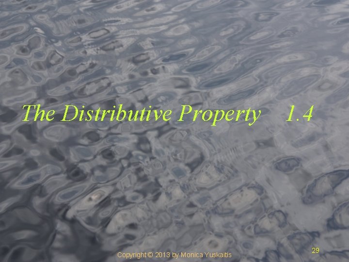 The Distributive Property Copyright © 2013 by Monica Yuskaitis 1. 4 29 