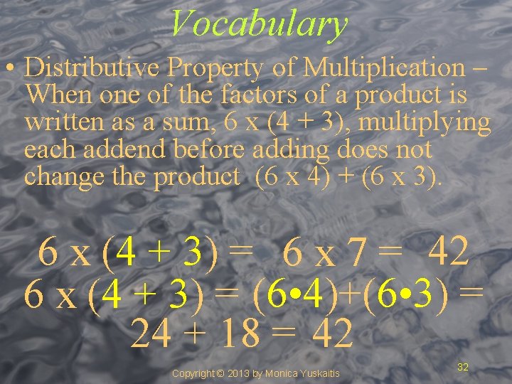 Vocabulary • Distributive Property of Multiplication – When one of the factors of a