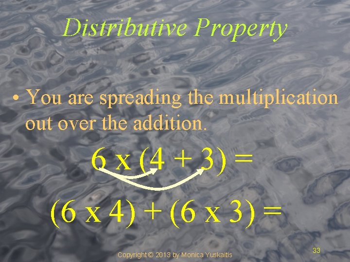 Distributive Property • You are spreading the multiplication out over the addition. 6 x