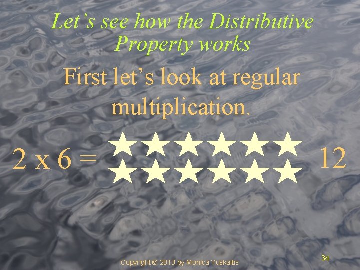 Let’s see how the Distributive Property works First let’s look at regular multiplication. 12