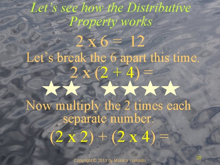 Let’s see how the Distributive Property works 2 x 6 = 12 Let’s break