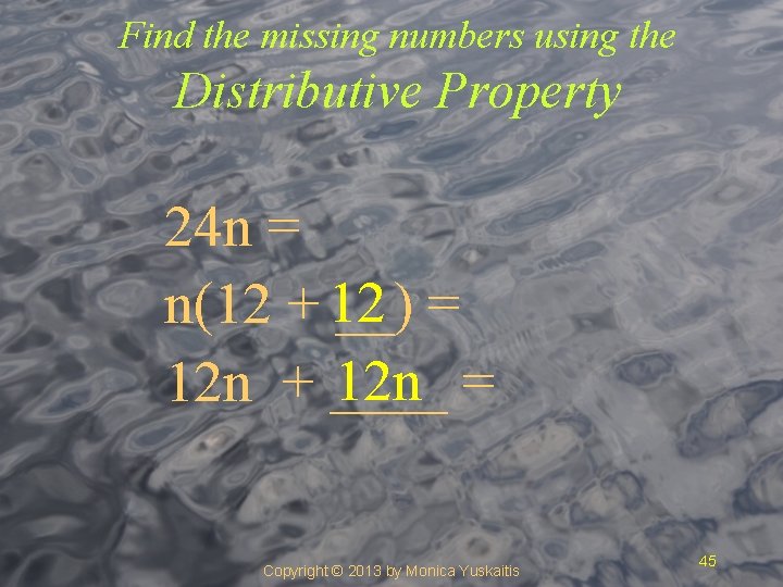 Find the missing numbers using the Distributive Property 24 n = n(12 + 12