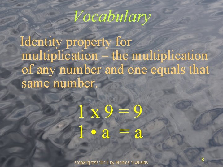 Vocabulary Identity property for multiplication – the multiplication of any number and one equals