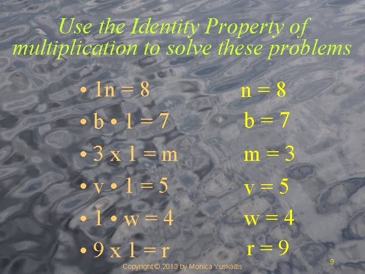 Use the Identity Property of multiplication to solve these problems • 1 n =
