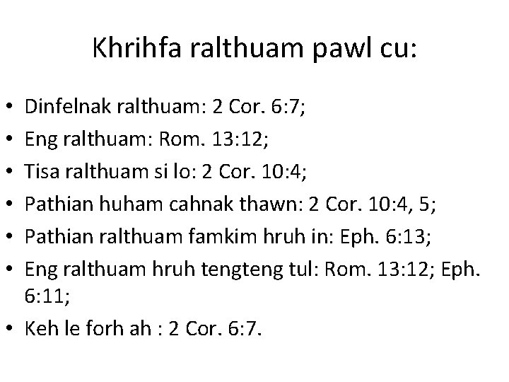 Khrihfa ralthuam pawl cu: Dinfelnak ralthuam: 2 Cor. 6: 7; Eng ralthuam: Rom. 13: