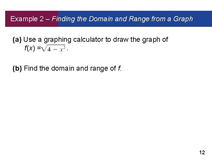 Example 2 – Finding the Domain and Range from a Graph (a) Use a