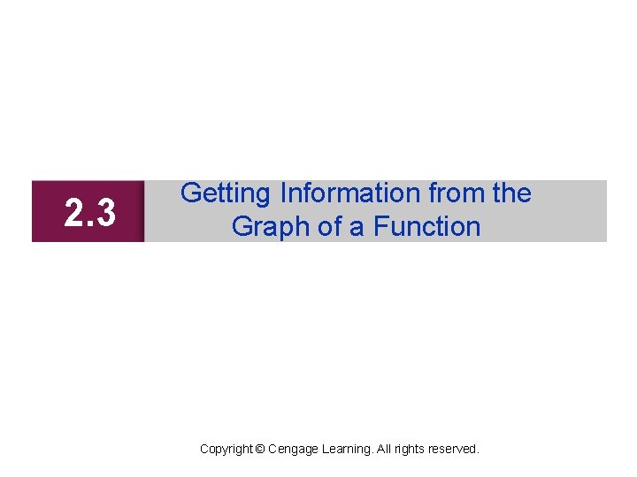 2. 3 Getting Information from the Graph of a Function Copyright © Cengage Learning.