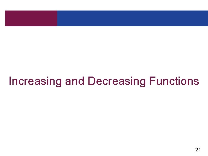 Increasing and Decreasing Functions 21 