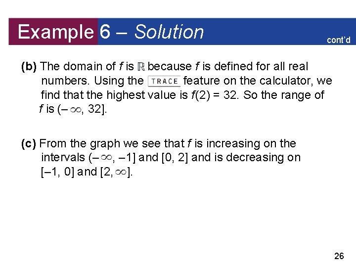 Example 6 – Solution cont’d (b) The domain of f is because f is