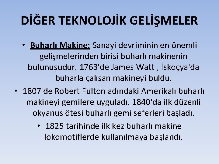 DİĞER TEKNOLOJİK GELİŞMELER • Buharlı Makine: Sanayi devriminin en önemli gelişmelerinden birisi buharlı makinenin