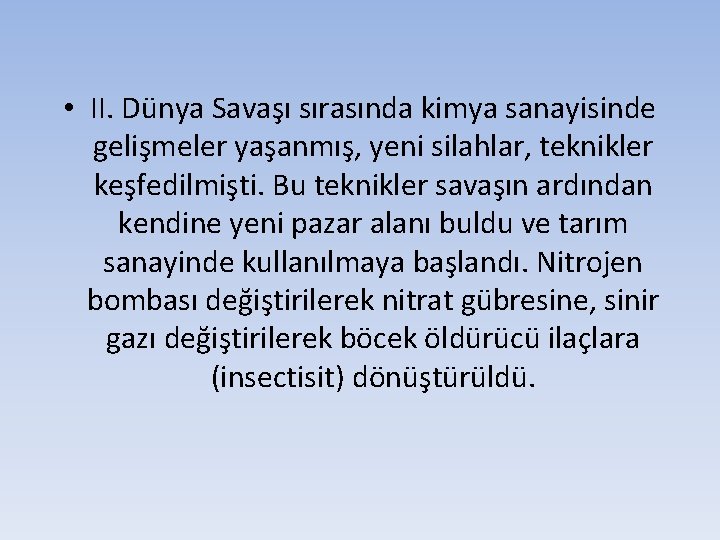  • II. Dünya Savaşı sırasında kimya sanayisinde gelişmeler yaşanmış, yeni silahlar, teknikler keşfedilmişti.