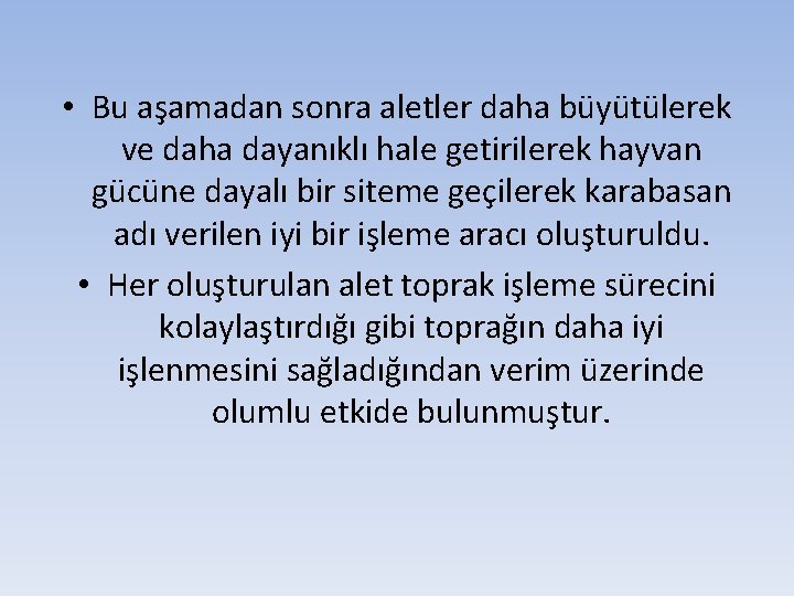  • Bu aşamadan sonra aletler daha büyütülerek ve daha dayanıklı hale getirilerek hayvan