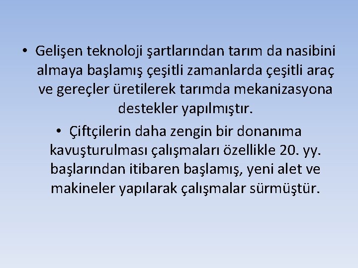  • Gelişen teknoloji şartlarından tarım da nasibini almaya başlamış çeşitli zamanlarda çeşitli araç