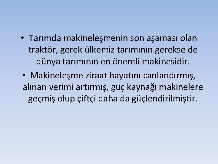  • Tarımda makineleşmenin son aşaması olan traktör, gerek ülkemiz tarımının gerekse de dünya