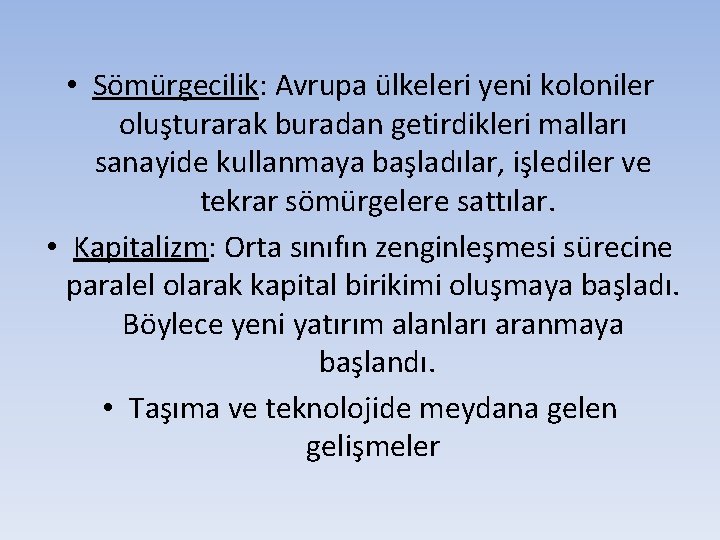  • Sömürgecilik: Avrupa ülkeleri yeni koloniler oluşturarak buradan getirdikleri malları sanayide kullanmaya başladılar,