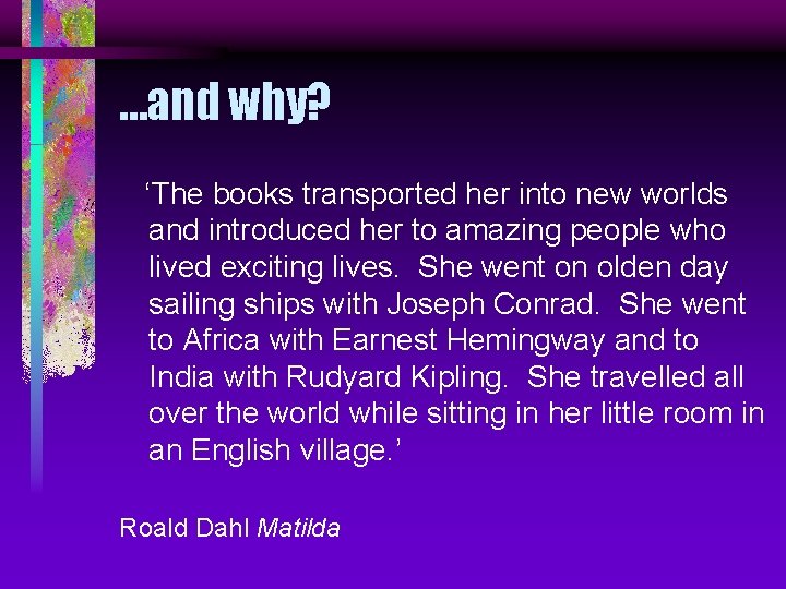 …and why? ‘The books transported her into new worlds and introduced her to amazing