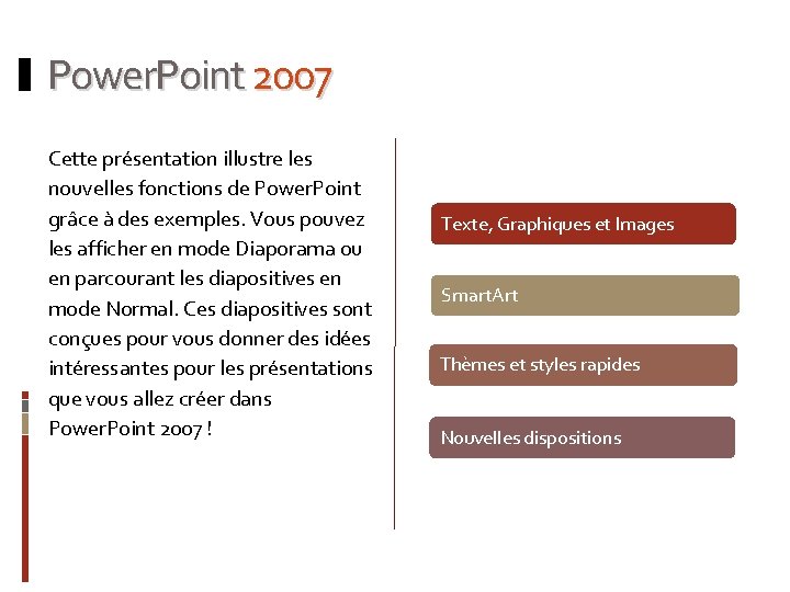 Power. Point 2007 Cette présentation illustre les nouvelles fonctions de Power. Point grâce à