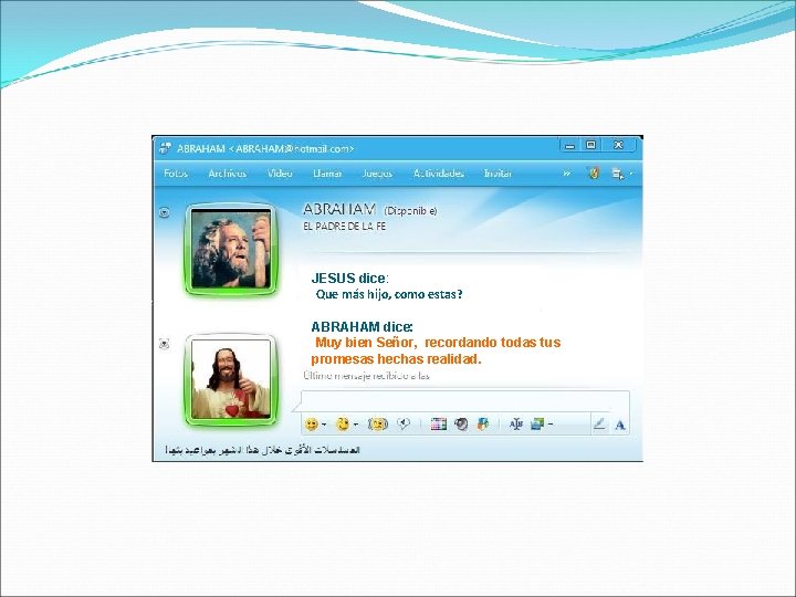 JESUS dice: Que más hijo, como estas? ABRAHAM dice: Muy bien Señor, recordando todas