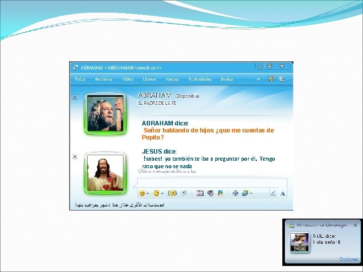 ABRAHAM dice: Señor hablando de hijos ¿que me cuentas de Pepito? JESUS dice: !sabes!