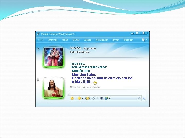 JESUS dice: Hola Moisés como estas? Moisés dice: Muy bien Señor, Haciendo un poquito