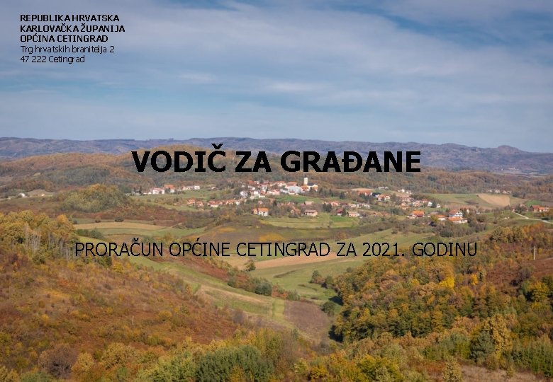 REPUBLIKA HRVATSKA KARLOVAČKA ŽUPANIJA OPĆINA CETINGRAD Trg hrvatskih branitelja 2 47 222 Cetingrad VODIČ