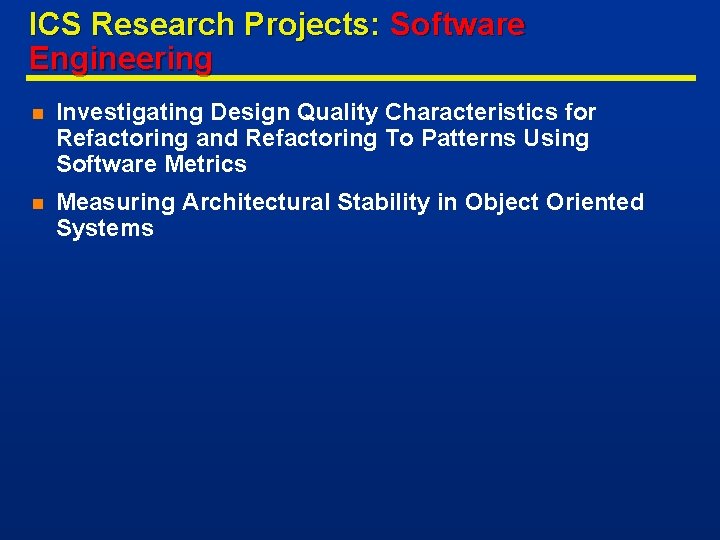 ICS Research Projects: Software Engineering n Investigating Design Quality Characteristics for Refactoring and Refactoring