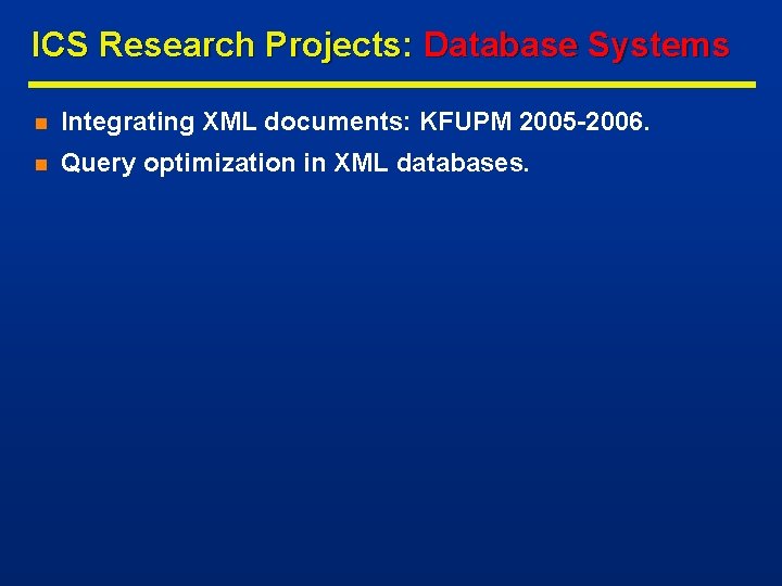 ICS Research Projects: Database Systems n Integrating XML documents: KFUPM 2005 -2006. n Query