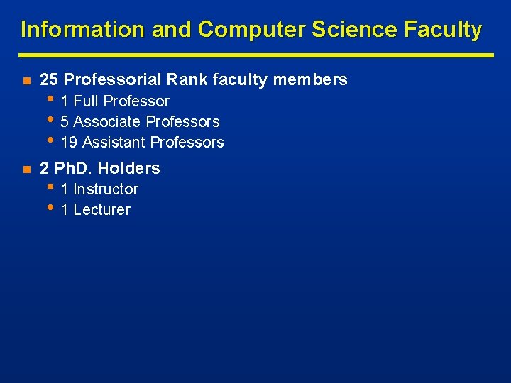 Information and Computer Science Faculty n 25 Professorial Rank faculty members n 2 Ph.