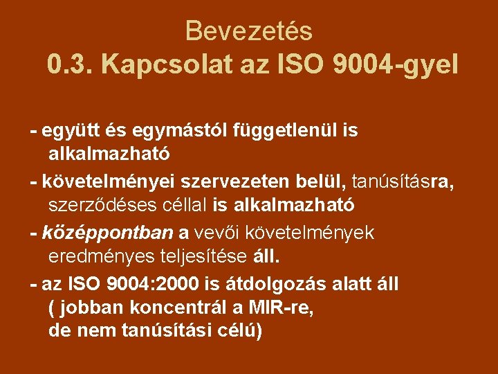 Bevezetés 0. 3. Kapcsolat az ISO 9004 -gyel - együtt és egymástól függetlenül is