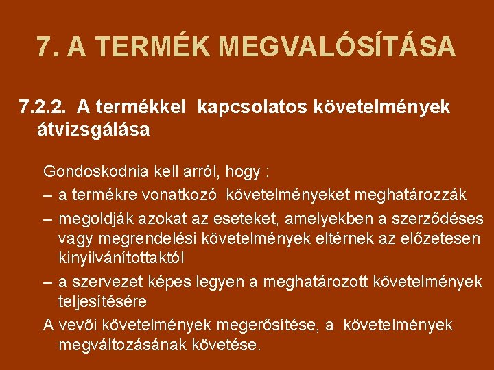 7. A TERMÉK MEGVALÓSÍTÁSA 7. 2. 2. A termékkel kapcsolatos követelmények átvizsgálása Gondoskodnia kell